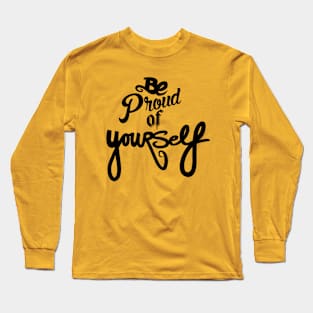 Be Proud Of YourSELF Long Sleeve T-Shirt